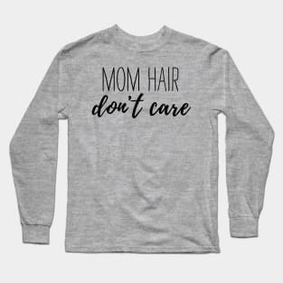 Mom Hair Don't Care Long Sleeve T-Shirt